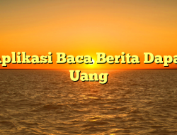 Aplikasi Baca Berita Dapat Uang
