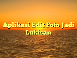 Aplikasi Edit Foto Jadi Lukisan