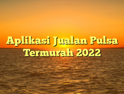 Aplikasi Jualan Pulsa Termurah 2022