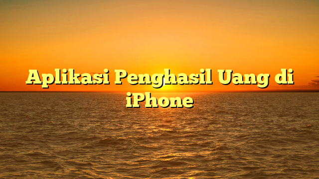 Aplikasi Penghasil Uang di iPhone