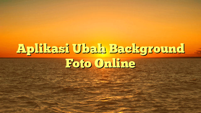 Aplikasi Ubah Background Foto Online