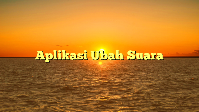 Aplikasi Ubah Suara